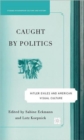 Image for Caught by politics  : Hitler exiles and American visual culture