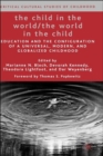 Image for The child in the world/the world in the child  : education and the configuration of a universal, modern, and globalized childhood