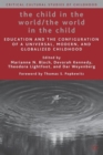 Image for The Child in the World/The World in the Child : Education and the Configuration of a Universal, Modern, and Globalized Childhood