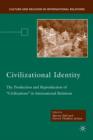 Image for The constitutional politics of civilizational identity  : the production and reproduction of &#39;civilizations&#39; in international relations