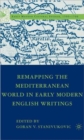 Image for Re-mapping the Mediterranean world in early modern English writings