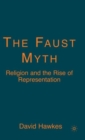 Image for The Faust myth  : religion and the rise of representation