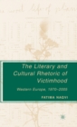 Image for The literary and cultural rhetoric of victimhood  : Western Europe 1970-2005