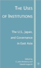 Image for The uses of institutions  : the U.S., Japan, and governance in East Asia