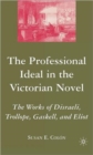 Image for The professional ideal and the Victorian novel  : the works of Disraeli, Trollope, Gaskell, and Eliot