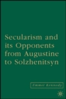 Image for Secularism and its Opponents from Augustine to Solzhenitsyn