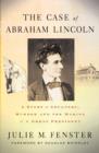 Image for The case of Abraham Lincoln  : a story of adultery, murder, and the making of a great president