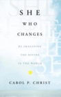 Image for She Who Changes: Re-imagining the Divine in the World