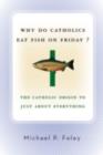 Image for Why do Catholics eat fish on Friday?: the Catholic origin to just about everything