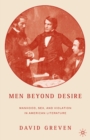 Image for Men beyond desire: manhood, sex, and violation in American literature