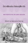 Image for Entre mundos/among worlds: new perspectives on Gloria E. Anzaldua