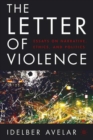 Image for The Letter of Violence: Essays on Narrative, Ethics, and Politics