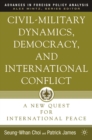 Image for Civil-military dynamics, democracy, and international conflict: a new quest for international peace