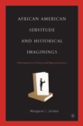 Image for African American servitude and historical imaginings: retrospective fiction and representation