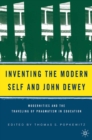 Image for Inventing the modern self and John Dewey: modernities and the traveling of pragmatism in education