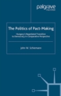 Image for The politics of pact-making: Hungary&#39;s negotiated transition to democracy in comparative perspective