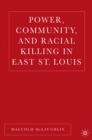 Image for Power, community, and racial killing in East St. Louis