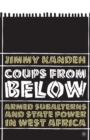 Image for Coups from below: armed subalterns and state power in West Africa