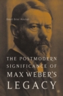 Image for The postmodern significance of Max Weber&#39;s legacy