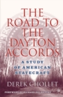 Image for The road to Dayton accords: a study of American statecraft