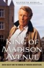 Image for The king of Madison Avenue  : David Ogilvy and the making of modern advertising