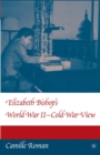 Image for Elizabeth Bishop&#39;s World War II - Cold War View