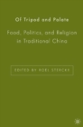 Image for Of tripod and palate: food, politics, and religion in traditional China