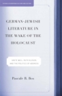Image for German-Jewish literature in the wake of the Holocaust: Grete Weil, Ruth Kluger, and the politics of address