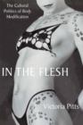 Image for In the flesh: the cultural politics of body modification