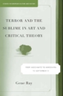 Image for Terror and the sublime in art and critical theory: from Auschwitz to Hiroshima to September 11