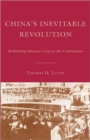 Image for China&#39;s inevitable revolution  : rethinking America&#39;s loss to the communists