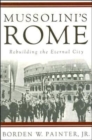 Image for Mussolini&#39;s Rome  : rebuilding the Eternal City