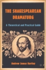 Image for The Shakespearean dramaturg: a theoretical and practical guide