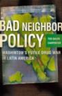 Image for Bad neighbour policy: Washington&#39;s futile war on drugs in Latin America