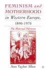 Image for Feminism and motherhood in Western Europe 1890-1970: the maternal dilemma