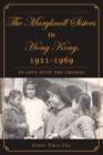 Image for The Maryknoll Sisters in Hong Kong, 1921-1969: in love with the Chinese