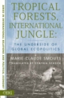 Image for Tropical forests, international jungle: the underside of global ecopolitics