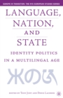 Image for Language, nation, and state: identity politics in a multilingual age