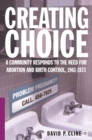 Image for Creating choice: a community responds to the need for abortion and birth control, 1961-1973