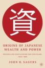 Image for Origins of Japanese wealth and power: reconciling Confucianism and capitalism, 1830-1885