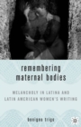 Image for Remembering maternal bodies: melancholy in Latina and Latin American women&#39;s writing