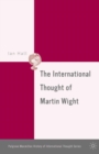Image for The international thought of Martin Wight