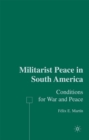 Image for Militarist peace in South America: conditions for war and peace