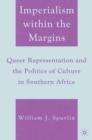 Image for Imperialism within the margins: queer representation and the politics of culture in southern Africa