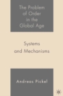 Image for The problem of order in the global age: systems and mechanisms