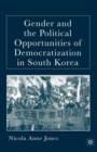 Image for Gender and the Political Opportunities of Democratization in South Korea