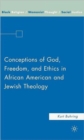 Image for Conceptions of God, freedom, and ethics in African American and Jewish theology