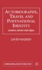 Image for Autobiography, travel &amp; postnational identity  : narratives of selfhood in Gandhi, Nehru and Iqbal