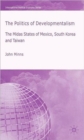 Image for The politics of developmentalism in Mexico, Taiwan and South Korea  : the midas states of Mexico, South Korea and Taiwan