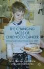 Image for The changing faces of childhood cancer  : clinical and cultural visions since 1940